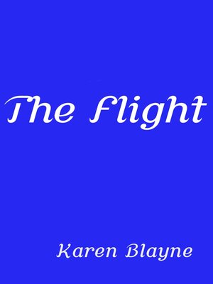 The Flight by Karen Blayne · OverDrive: Free ebooks, audiobooks ...