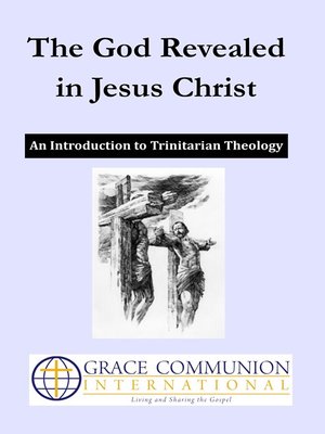 The God Revealed in Jesus Christ by Grace Communion International ...