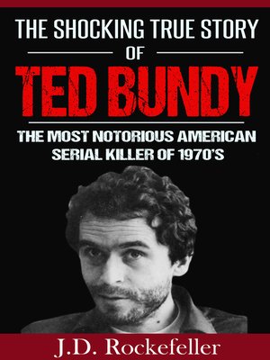 The Shocking True Story of Ted Bundy by J.D. Rockefeller · OverDrive ...