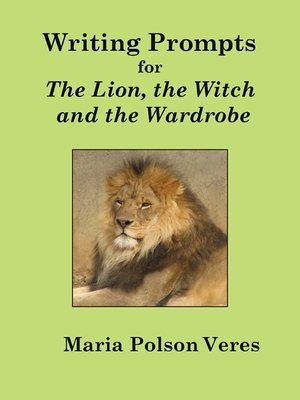 Writing Prompts For The Lion The Witch And The Wardrobe By Maria