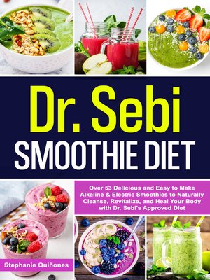 Dr. Sebi Smoothie Diet by Stephanie Quiñones · OverDrive: ebooks,  audiobooks, and more for libraries and schools