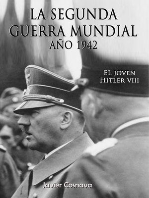 El Joven Hitler 8 (La Segunda Guerra Mundial, Año 1942) by Javier Cosnava ·  OverDrive: ebooks, audiobooks, and more for libraries and schools