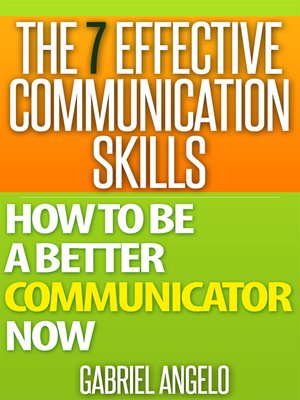 The 7 Effective Communication Skills by Gabriel Angelo · OverDrive ...