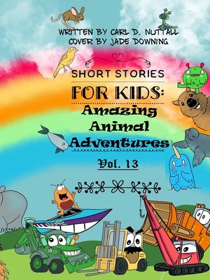 Amazing Animal Adventures--Volume 13 by Carl D. Nuttall · OverDrive ...