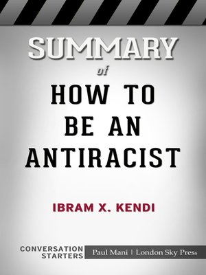 Summary of How to Be an Antiracist by Ibram X. Kendi by Paul Mani ...