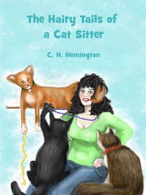 The Hairy Tails of a Cat Sitter by C H Hemington · OverDrive: ebooks ...