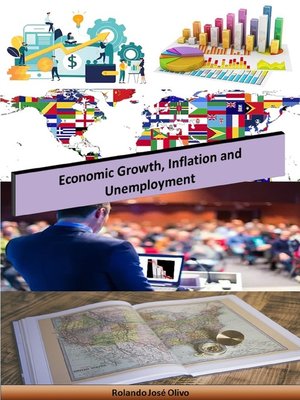 Economic Growth, Inflation and Unemployment by Rolando José Olivo ...