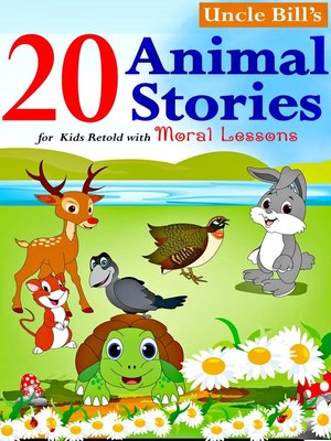 20 Animal Stories for Kids Retold with Moral Lessons by Uncle Bill ·  OverDrive: ebooks, audiobooks, and more for libraries and schools