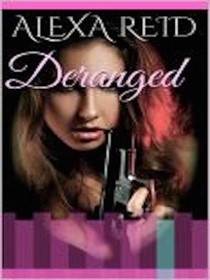 Deranged by Alexa Reid · OverDrive: ebooks, audiobooks, and more for ...