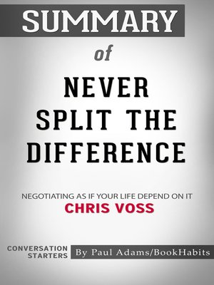 Summary of Never Split the Difference: Negotiating As If Your Life Depended  On It by Chris Voss and Tahl Raz Audiobook by Readtrepreneur Publishing -  Listen Free