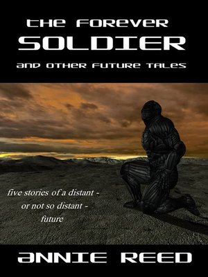 The Forever Soldier and Other Future Tales by Annie Reed · OverDrive ...