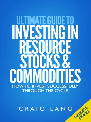 Ultimate Guide to Investing in Resource Stocks & Commodities by Craig ...