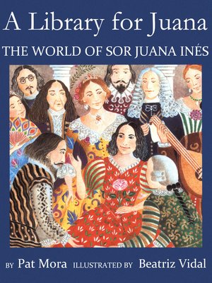 A Library for Juana: The World of Sor Juana Ines: Mora, Pat, Vidal,  Beatriz: 9780375806438: : Books