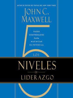 Los 5 Niveles de Liderazgo by John C. Maxwell · OverDrive: ebooks ...