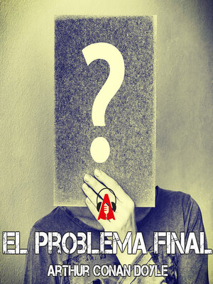 El problema final by Arthur Conan Doyle · OverDrive: ebooks, audiobooks,  and more for libraries and schools