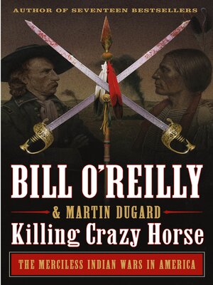 Killing Crazy Horse by Bill O'Reilly, Martin Dugard
