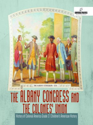 The Albany Congress and the Colonies' Union--History of Colonial ...