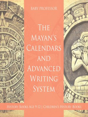 The Mayans' Calendars and Advanced Writing System by Baby Professor ...