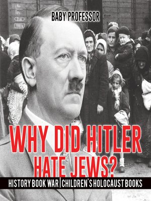 Why Did Hitler Hate Jews? by Baby Professor · OverDrive: ebooks ...