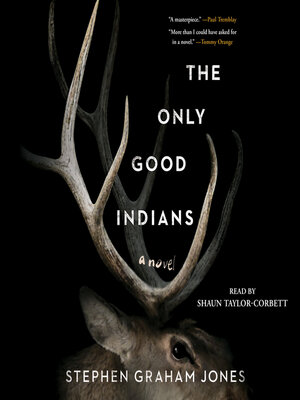 The Only Good Indians by Stephen Graham Jones · OverDrive: ebooks,  audiobooks, and more for libraries and schools