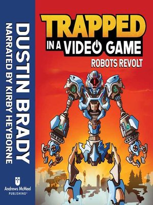 Trapped in a Video Game: Robots Revolt by Brady, Dustin