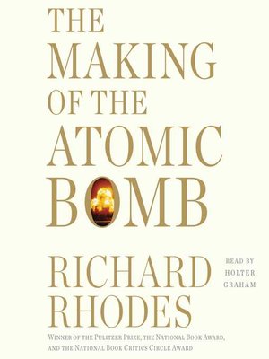 Making Of The Atomic Bomb By Richard Rhodes Overdrive Ebooks Audiobooks And Videos For Libraries And Schools