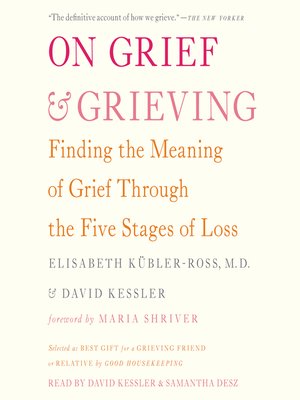 On Grief and Grieving: Finding by Kübler-Ross, Elisabeth