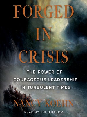 Forged In Crisis By Nancy Koehn · Overdrive: Free Ebooks, Audiobooks 