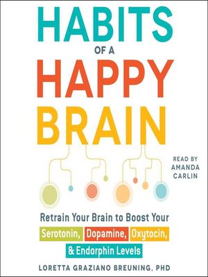 Habits of a Happy Brain by Loretta Graziano Breuning · OverDrive