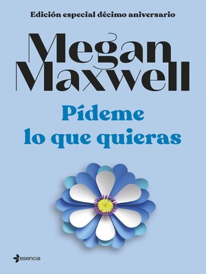 Edición especial décimo aniversario Pídeme lo que quieras by Megan Maxwell  · OverDrive: ebooks, audiobooks, and more for libraries and schools