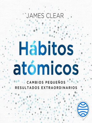 Hábitos atómicos by James Clear · OverDrive: ebooks, audiobooks, and more  for libraries and schools
