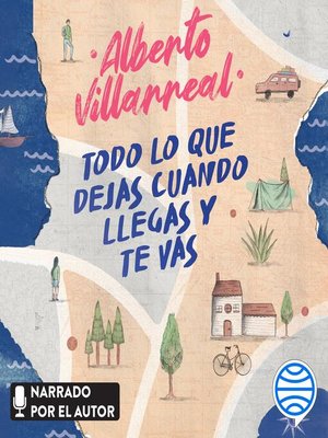 Todo lo que dejas cuando llegas y te vas by Alberto Villarreal ...