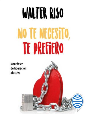 No te necesito, te prefiero by Walter Riso · OverDrive: ebooks ...