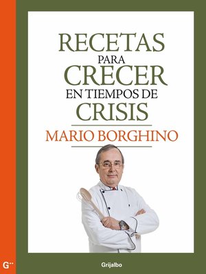 Recetas para crecer en tiempos de crisis by Mario Borghino · OverDrive:  ebooks, audiobooks, and more for libraries and schools