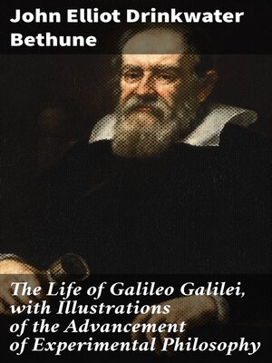 The Life of Galileo Galilei, with Illustrations of the Advancement of ...