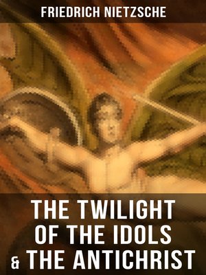 The Twilight Of The Idols The Antichrist By Friedrich - 