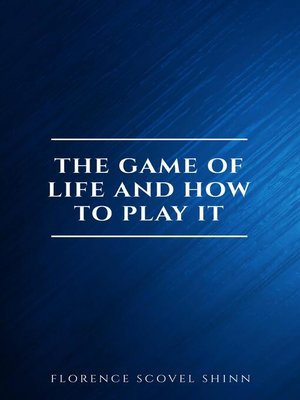 The Game of Life and How to Play It by Florence Scovel Shinn · OverDrive:  ebooks, audiobooks, and more for libraries and schools