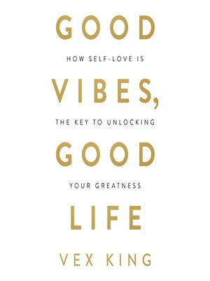 Good Vibes, Good Life by Vex King · OverDrive: ebooks, audiobooks, and ...