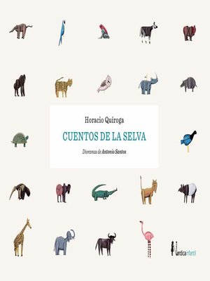 Cuentos de la Selva by Horacio Quiroga Forteza · OverDrive: ebooks,  audiobooks, and more for libraries and schools