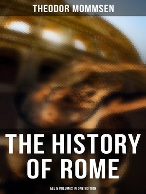 The History of Rome--All 5 Volumes in One Edition by Theodor Mommsen ...