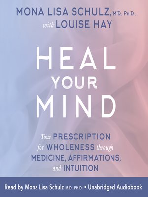 Heal Your Mind by Mona Lisa Schulz MD, Louise Hay PhD - Audiobook