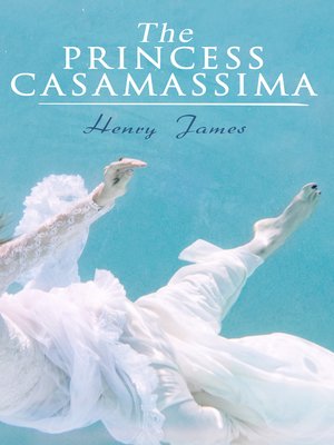 The Princess Casamassima by Henry James The Princess Casamassima by Henry James
