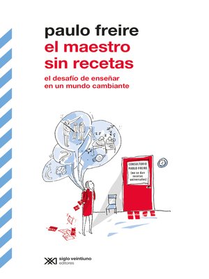 El maestro sin recetas by Paulo Freire · OverDrive: ebooks, audiobooks, and  more for libraries and schools