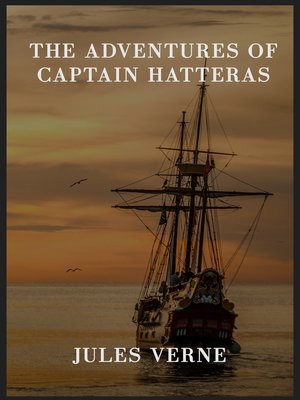 the voyages and adventures of captain hatteras the voyages and adventures of captain hatteras