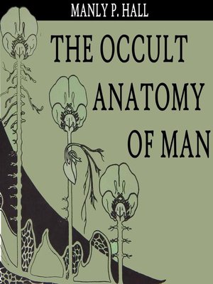 The Occult Anatomy of Man by Manly P. Hall · OverDrive: Free ebooks ...