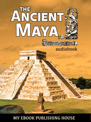 The Ancient Maya by My Ebook Publishing House · OverDrive: Free ebooks ...