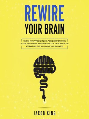 Rewire Your Brain by Jacob King · OverDrive: ebooks, audiobooks, and ...