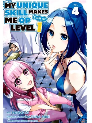 My Unique Skill Makes Me OP even at Level 1, Volume 4 by Mawata · OverDrive: ebooks, audiobooks, and more for libraries and schools My Unique Skill Makes Me OP even at Level 1, Volume 4 by Mawata · OverDrive: ebooks, audiobooks, and more for libraries and schools