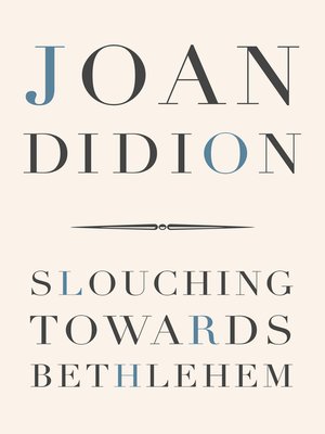 slouching towards bethlehem by joan didion