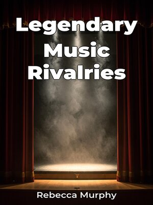 Legendary Music Rivalries by Rebecca Murphy · OverDrive: Free ebooks ...